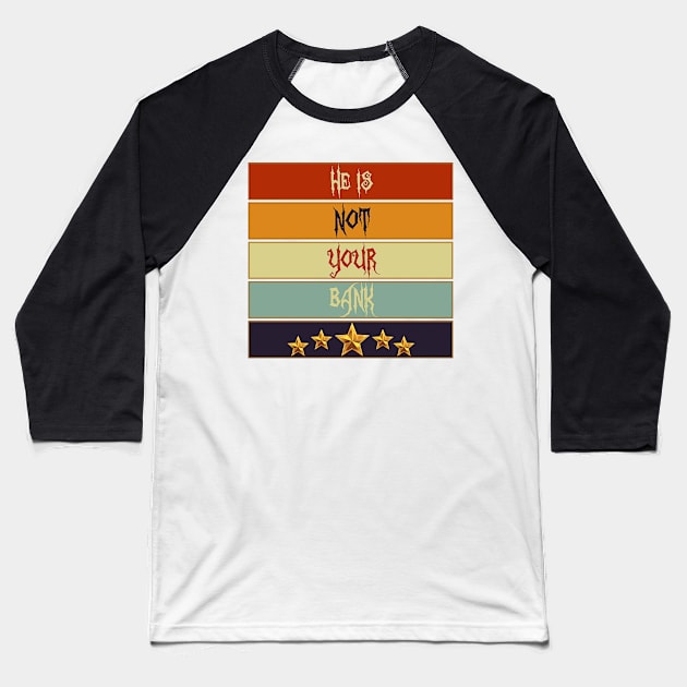 Best Graphic he is not your bank Baseball T-Shirt by masterpiecesai